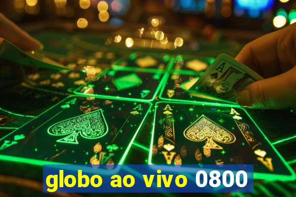 globo ao vivo 0800